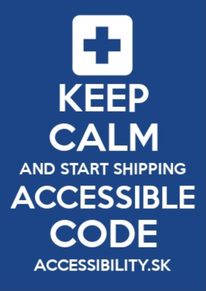 Keep calm and start shipping accessible code. Accessibility.sk